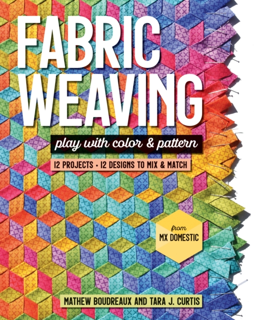 Fabric Weaving : Play with Color & Pattern; 12 Projects, 12 Designs to Mix & Match, EPUB eBook