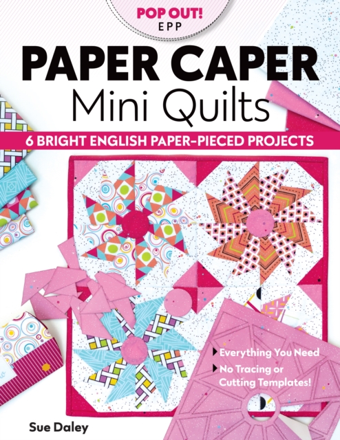 Paper Caper Mini Quilts : 6 Bright English Paper-Pieced Projects; Everything You Need, No Tracing or Cutting Templates!, EPUB eBook