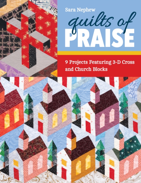 Quilts of Praise : 9 Projects Featuring 3D Cross & Church Blocks, EPUB eBook