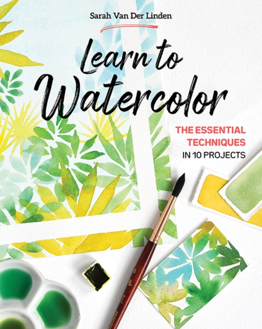 Learn to Watercolor : The Essential Techniques in 10 Projects, Paperback / softback Book