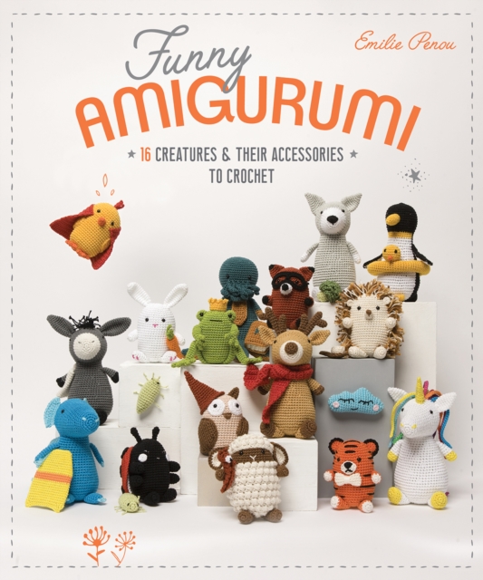 Funny Amigurumi : 16 Creatures & Their Accessories to Crochet, Paperback / softback Book