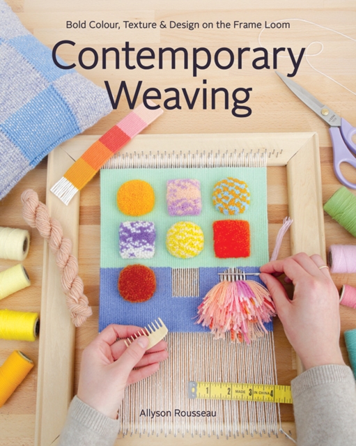 Contemporary Weaving : Bold Colour, Texture & Design on the Frame Loom, Paperback / softback Book