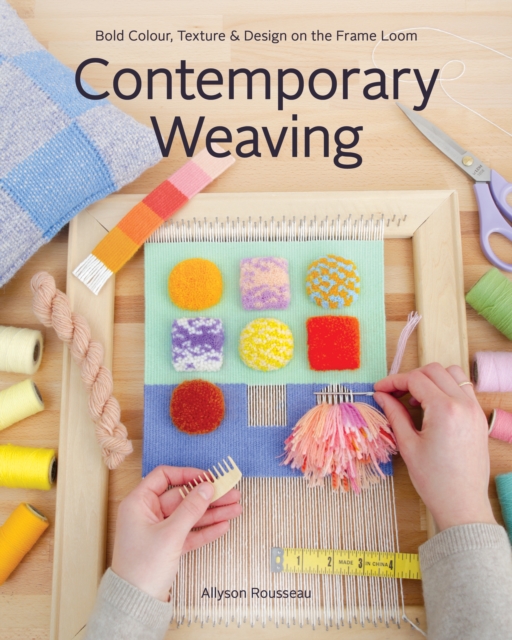 Contemporary Weaving : Bold Colour, Texture & Design on the Frame Loom, EPUB eBook