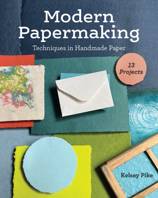 Modern Papermaking : Techniques in Handmade Paper, 13 Projects, Paperback / softback Book