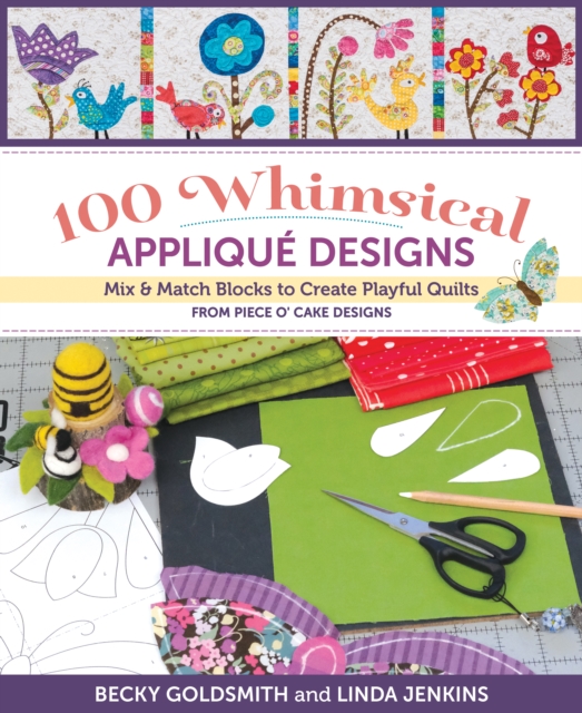 100 Whimsical Applique Designs : Mix & Match Blocks to Create Playful Quilts from Piece O' Cake Designs, EPUB eBook