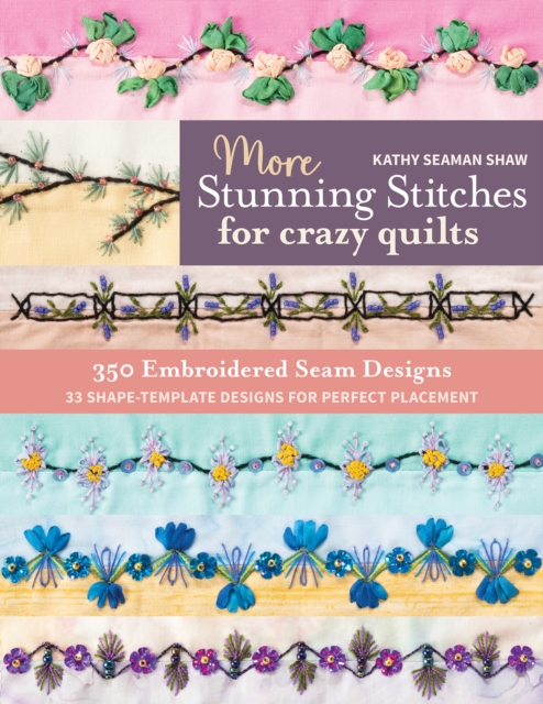 More Stunning Stitches for Crazy Quilts : 350 Embroidered Seam Designs; 33 Shape-Template Designs for Perfect Placement, Paperback / softback Book