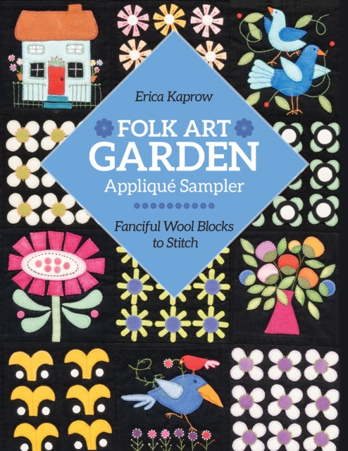 Folk Art Garden Applique Sampler : Fanciful Wool Blocks to Stitch, Paperback / softback Book