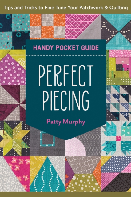 Perfect Piecing Handy Pocket Guide : Tips & Tricks to Fine Tune Your Patchwork & Quilting, Paperback / softback Book