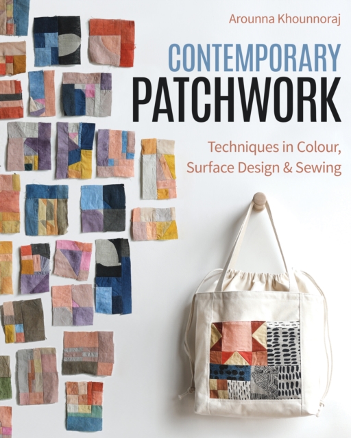 Contemporary Patchwork : Techniques in Colour, Surface Design & Sewing, EPUB eBook