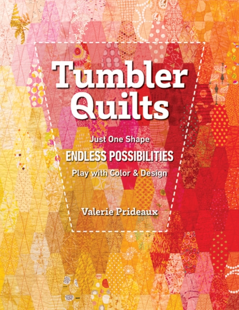 Tumbler Quilts : Just One Shape, Endless Possibilities, Play with Colour & Design, Paperback / softback Book