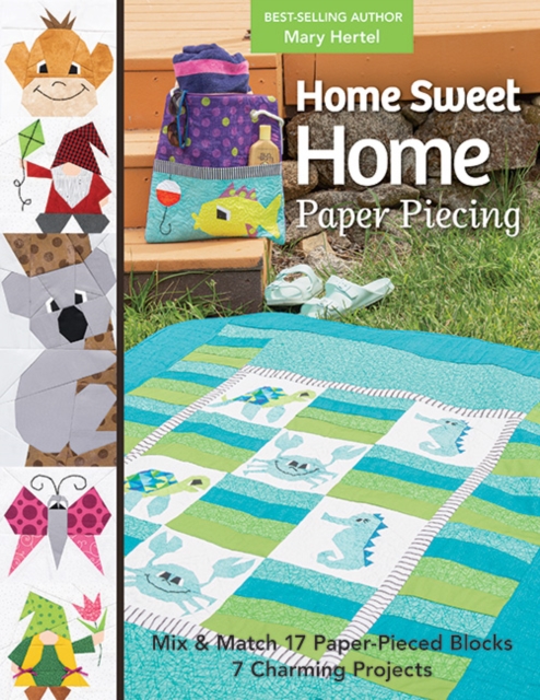 Home Sweet Home Paper Piecing : Mix & Match 17 Paper-Pieced Blocks; 7 Charming Projects, Paperback / softback Book