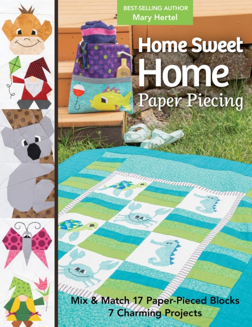 Home Sweet Home Paper Piecing : Mix & Match 17 Paper-Pieced Blocks; 7 Charming Projects, EPUB eBook