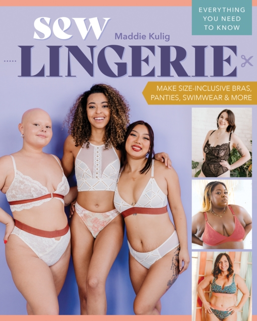 Sew Lingerie : Make Size-Inclusive Bras, Panties, Swimwear & More; Everything You Need to Know, Paperback / softback Book