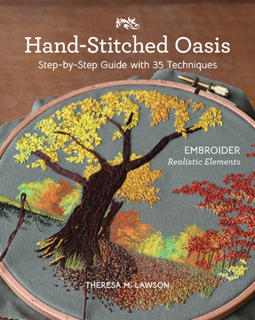 Hand-Stitched Oasis : Embroider Realistic Elements; Step-by-Step Guide with 35 Techniques, Paperback / softback Book