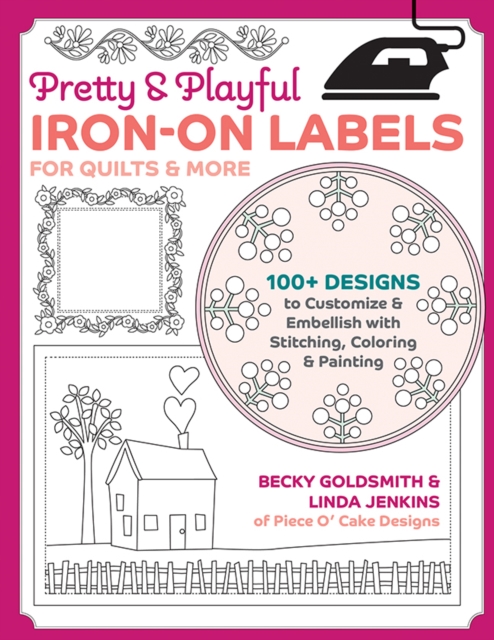 Pretty & Playful Iron-on Labels for Quilts & More : 100+ Designs to Customise & Embellish with Stitching, Colouring & Painting, Paperback / softback Book