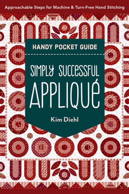 Simply Successful Applique Handy Pocket Guide : Approachable Steps for Machine & Turn-Free Hand Stitching, Paperback / softback Book