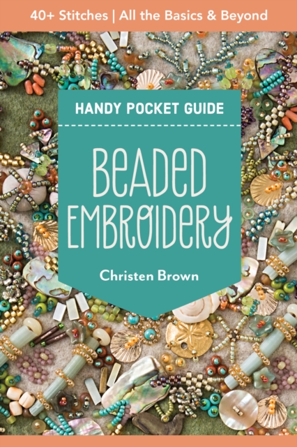Beaded Embroidery Handy Pocket Guide : 40+ Stitches; All the Basics & Beyond, EPUB eBook