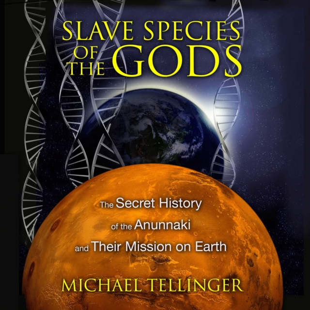 Slave Species of the Gods : The Secret History of the Anunnaki and Their Mission on Earth, eAudiobook MP3 eaudioBook
