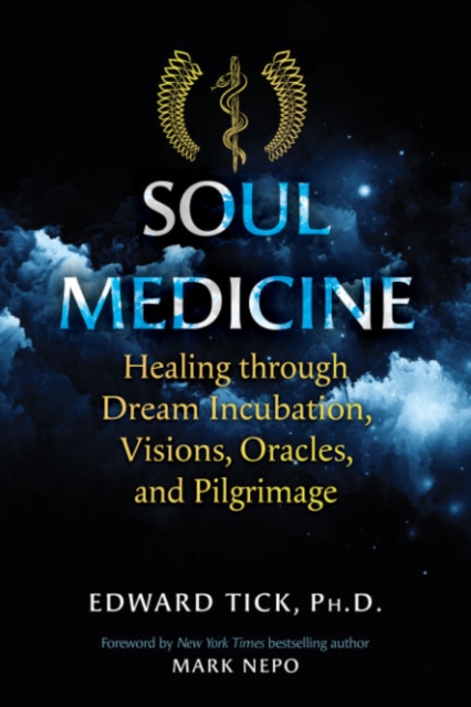Soul Medicine : Healing through Dream Incubation, Visions, Oracles, and Pilgrimage, Paperback / softback Book