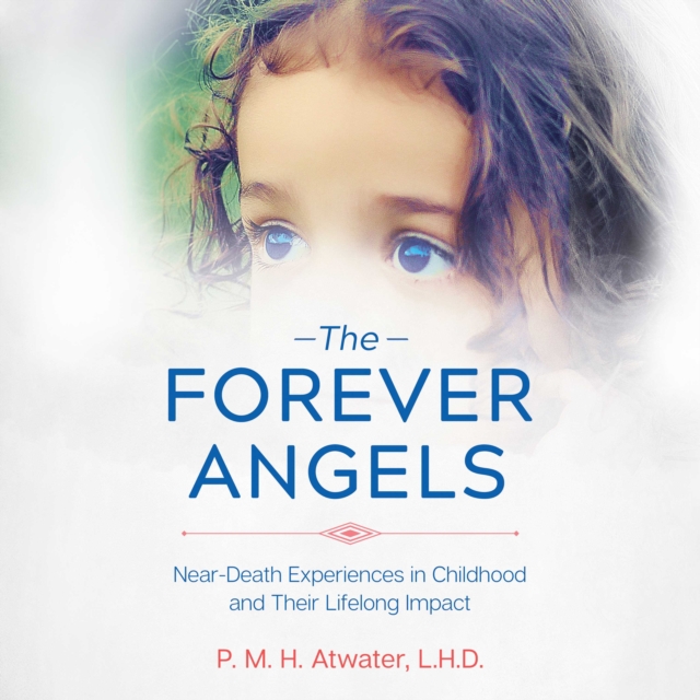 The Forever Angels : Near-Death Experiences in Childhood and Their Lifelong Impact, eAudiobook MP3 eaudioBook