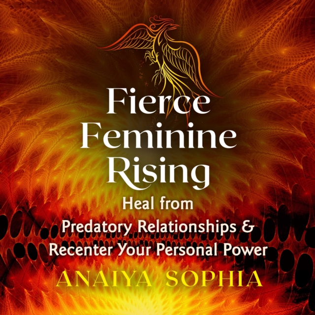 Fierce Feminine Rising : Heal from Predatory Relationships and Recenter Your Personal Power, eAudiobook MP3 eaudioBook