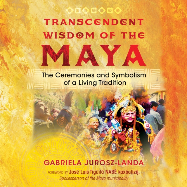 Transcendent Wisdom of the Maya : The Ceremonies and Symbolism of a Living Tradition, eAudiobook MP3 eaudioBook