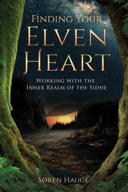 Finding Your ElvenHeart : Working with the Inner Realm of the Sidhe, EPUB eBook