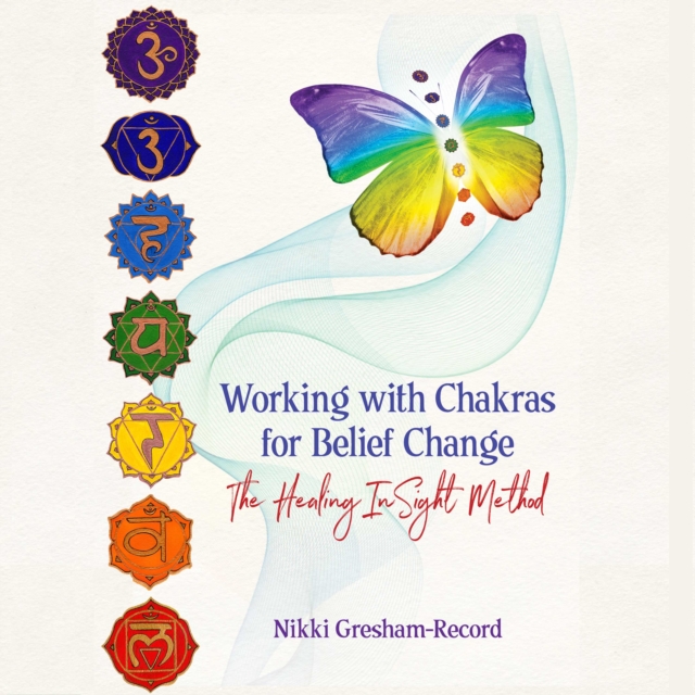 Working with Chakras for Belief Change : The Healing InSight Method, eAudiobook MP3 eaudioBook