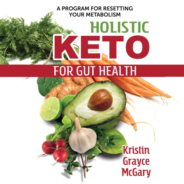 Holistic Keto for Gut Health : A Program for Resetting Your Metabolism, eAudiobook MP3 eaudioBook