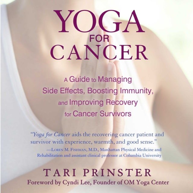 Yoga for Cancer : A Guide to Managing Side Effects, Boosting Immunity, and Improving Recovery for Cancer Survivors, eAudiobook MP3 eaudioBook