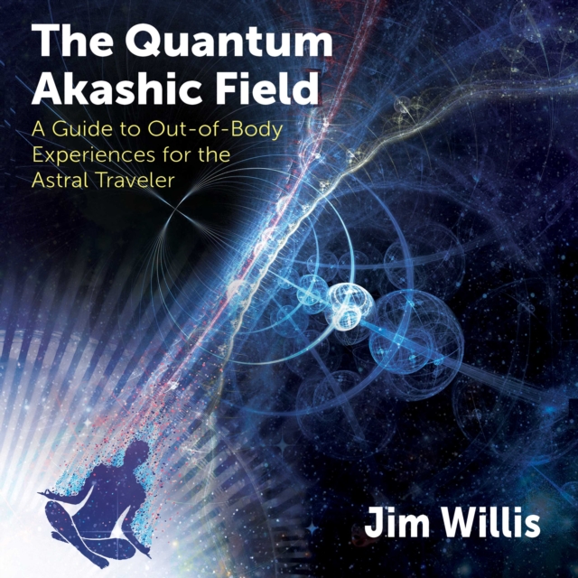 The Quantum Akashic Field : A Guide to Out-of-Body Experiences for the Astral Traveler, eAudiobook MP3 eaudioBook