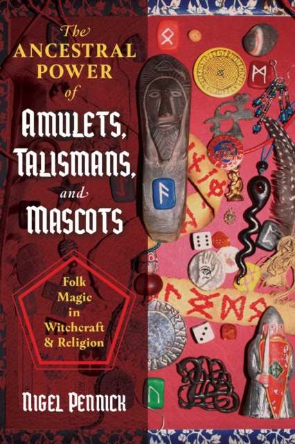 The Ancestral Power of Amulets, Talismans, and Mascots : Folk Magic in Witchcraft and Religion, EPUB eBook