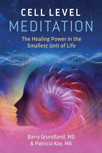 Cell Level Meditation : The Healing Power in the Smallest Unit of Life, EPUB eBook