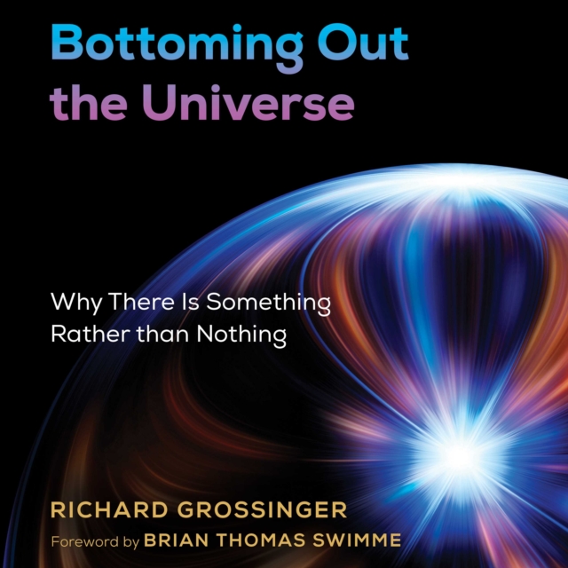 Bottoming Out the Universe : Why There Is Something Rather than Nothing, eAudiobook MP3 eaudioBook