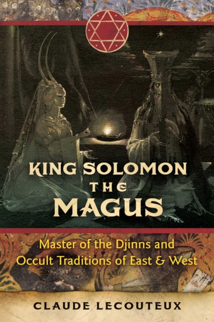 King Solomon the Magus : Master of the Djinns and Occult Traditions of East and West, Hardback Book
