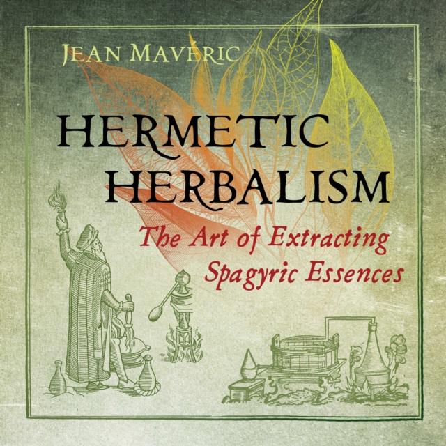Hermetic Herbalism : The Art of Extracting Spagyric Essences, eAudiobook MP3 eaudioBook
