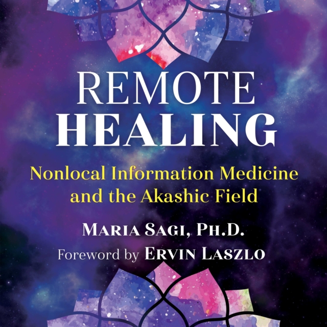Remote Healing : Nonlocal Information Medicine and the Akashic Field, eAudiobook MP3 eaudioBook