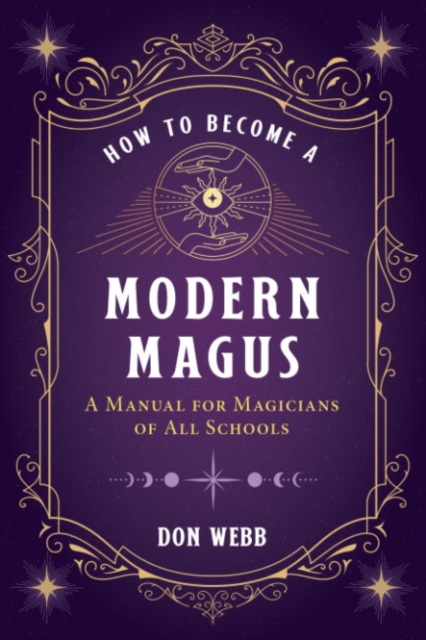 How to Become a Modern Magus : A Manual for Magicians of All Schools, Paperback / softback Book