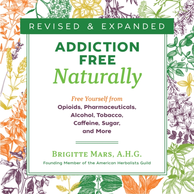 Addiction-Free Naturally : Free Yourself from Opioids, Pharmaceuticals, Alcohol, Tobacco, Caffeine, Sugar, and More, eAudiobook MP3 eaudioBook
