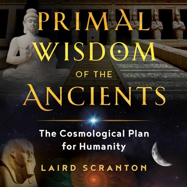 Primal Wisdom of the Ancients : The Cosmological Plan for Humanity, eAudiobook MP3 eaudioBook