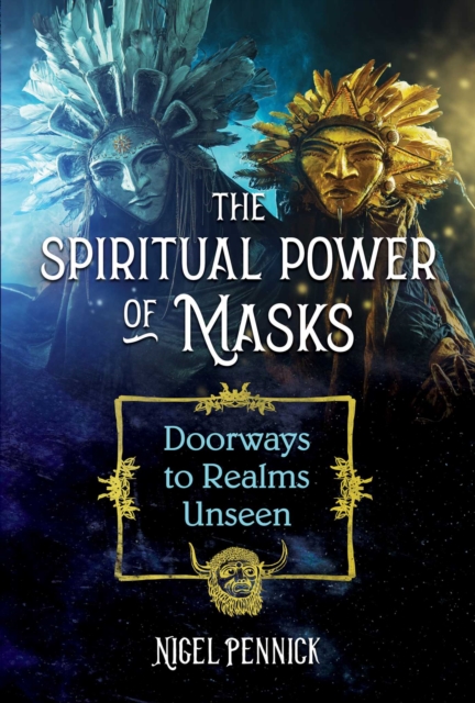 The Spiritual Power of Masks : Doorways to Realms Unseen, Paperback / softback Book