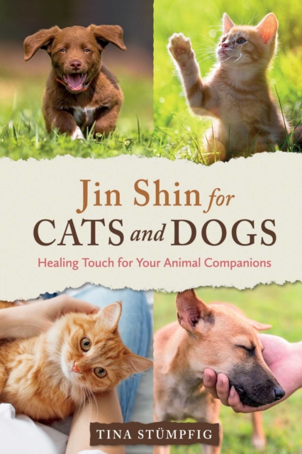 Jin Shin for Cats and Dogs : Healing Touch for Your Animal Companions, Paperback / softback Book