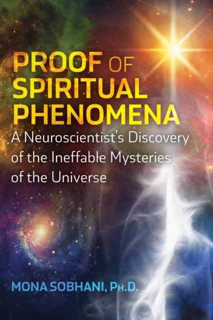 Proof of Spiritual Phenomena : A Neuroscientist's Discovery of the Ineffable Mysteries of the Universe, EPUB eBook