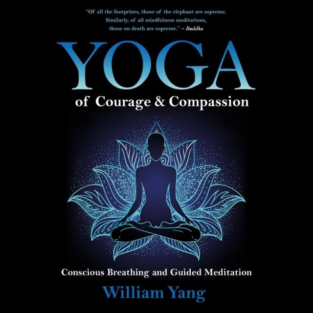 Yoga of Courage and Compassion : Conscious Breathing and Guided Meditation, eAudiobook MP3 eaudioBook