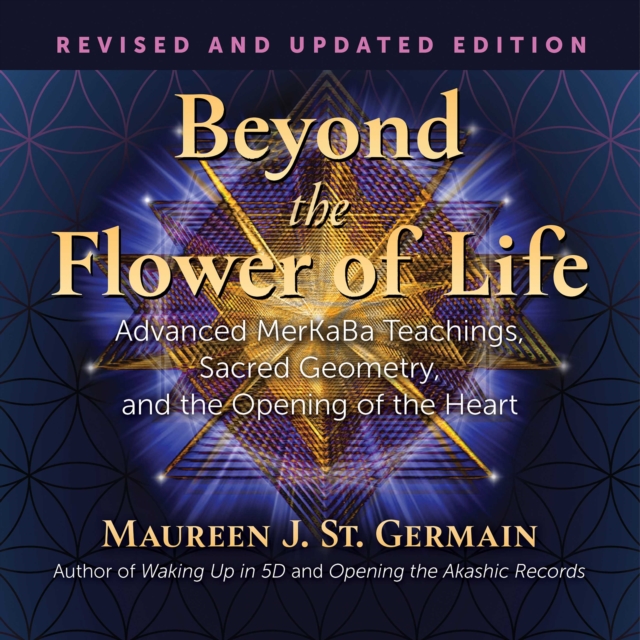 Beyond the Flower of Life : Advanced MerKaBa Teachings, Sacred Geometry, and the Opening of the Heart, eAudiobook MP3 eaudioBook
