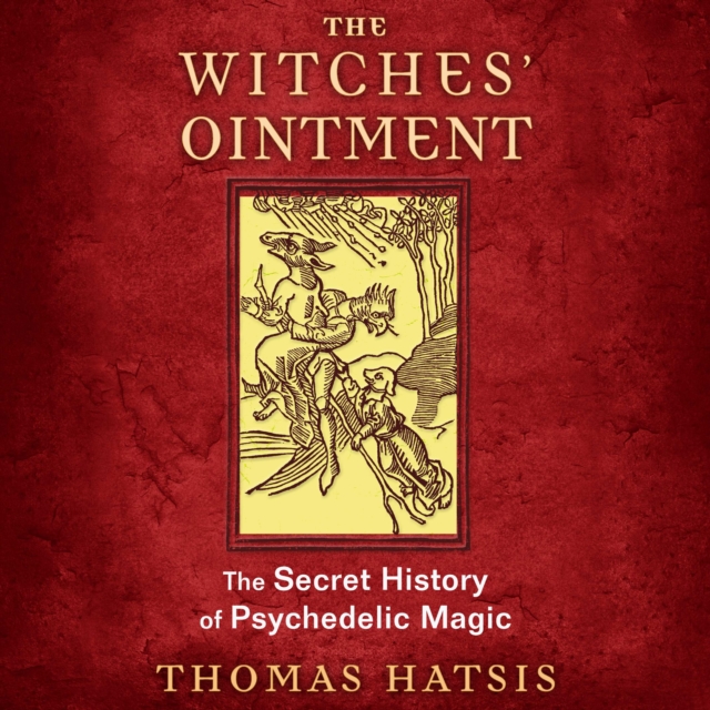 The Witches' Ointment : The Secret History of Psychedelic Magic, eAudiobook MP3 eaudioBook