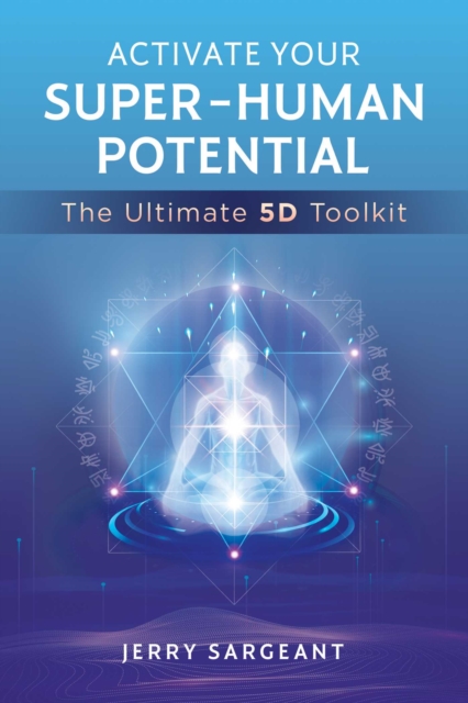 Activate Your Super-Human Potential : The Ultimate 5D Toolkit, Paperback / softback Book