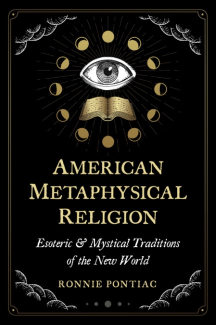American Metaphysical Religion : Esoteric and Mystical Traditions of the New World, Paperback / softback Book