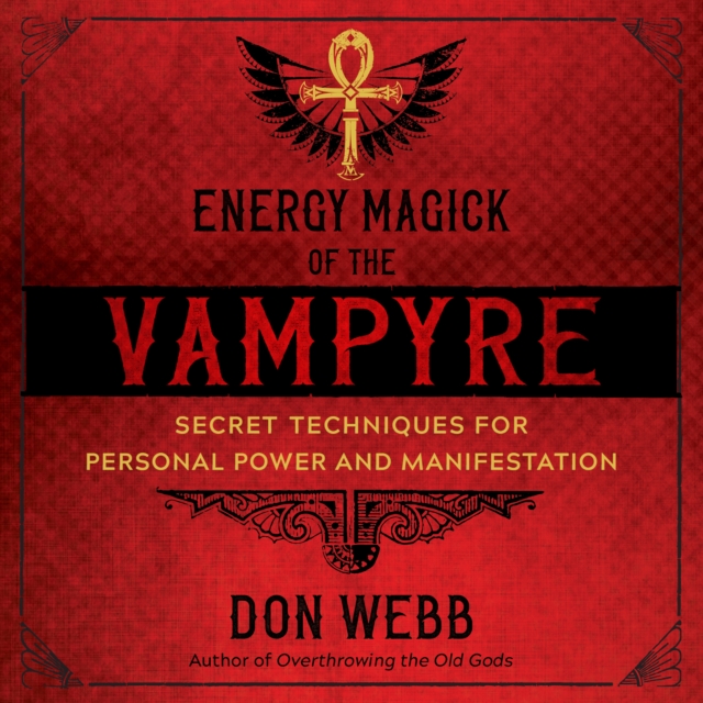 Energy Magick of the Vampyre : Secret Techniques for Personal Power and Manifestation, eAudiobook MP3 eaudioBook