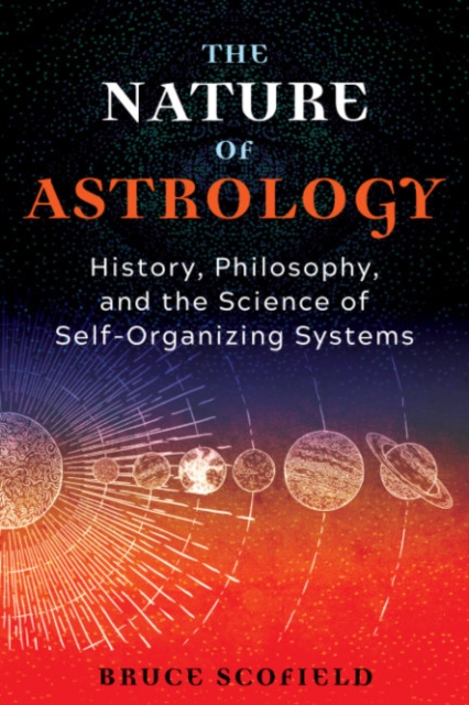 The Nature of Astrology : History, Philosophy, and the Science of Self-Organizing Systems, Paperback / softback Book